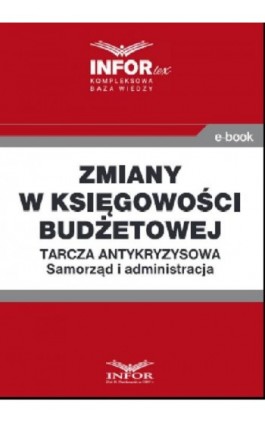 Zmiany w księgowości budżetowej .Tarcza antykryzysowa.Samorząd i administracja - Praca zbiorowa - Ebook - 978-83-8137-763-8