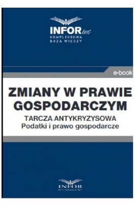 Zmiany w prawie gospodarczym.Tarcza antykryzysowa.Podatki i prawo gospodarcze - Praca zbiorowa - Ebook - 978-83-8137-766-9