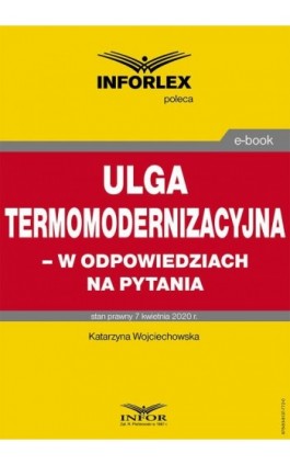 Ulga termomodernizacyjna – w odpowiedziach na pytania - Katarzyna Wojciechowska - Ebook - 978-83-8137-772-0