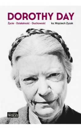 Dorothy Day. Życie -...