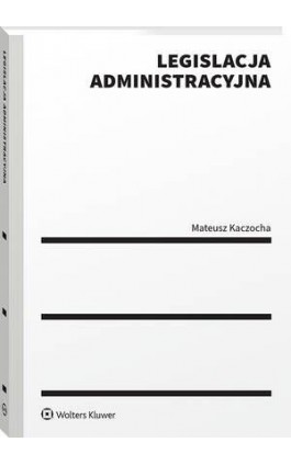 Legislacja administracyjna - Mateusz Kaczocha - Ebook - 978-83-8390-638-6