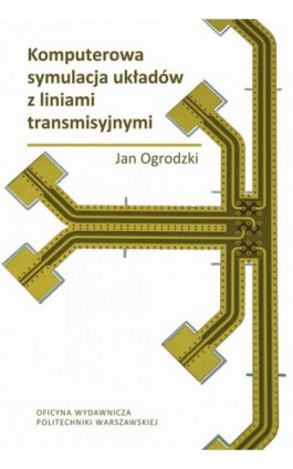 Komputerowa symulacja układów z liniami transmisyjnymi - Jan Ogrodzki - Ebook - 978-83-8156-748-0