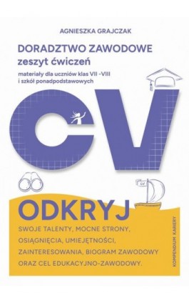 Doradztwo Zawodowe zeszyt ćwiczeń materiały dla uczniów klas VII - VIII i szkół ponadpodstawowych - Agnieszka Grajczak - Ebook - 978-83-962906-2-5