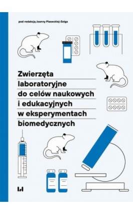 Zwierzęta laboratoryjne do celów naukowych i edukacyjnych w eksperymentach biomedycznych - Monika Borkowska - Ebook - 978-83-8331-686-4