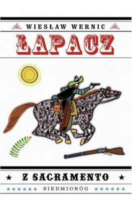 Łapacz z Sacarmento - Wiesław Wernic - Ebook - 9788382792577