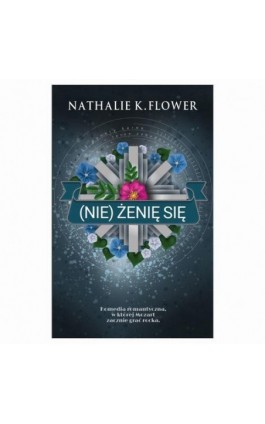 (Nie) Żenię się - Nathalie K. Flower - Ebook - 978-83-67822-03-9