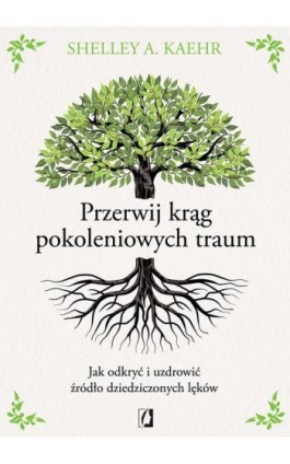 Przerwij krąg pokoleniowych traum - Shelley A. Kaehr - Ebook - 978-83-8417-017-5