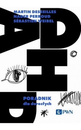 ADHD. Poradnik dla dorosłych - Martin Desseilles - Ebook - 978-83-01-24236-7