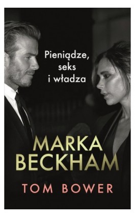 Marka Beckham. Pieniądze, seks i władza - Tom Bower - Ebook - 978-83-291-0035-9
