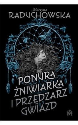 Ponura żniwiarka i przędzarz gwiazd - Martyna Raduchowska - Ebook - 978-83-68371-33-8