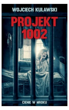 Projekt 1002.Cienie w mroku - Wojciech Kulawski - Ebook - 978-83-66767-83-6