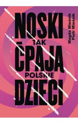Noski. Tak ćpają polskie dzieci - Piotr Mieśnik - Ebook - 978-83-287-3527-9