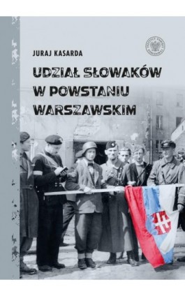 Udział Słowaków w powstaniu warszawskim - Juraj Kasadra - Ebook - 978-83-8376-358-3