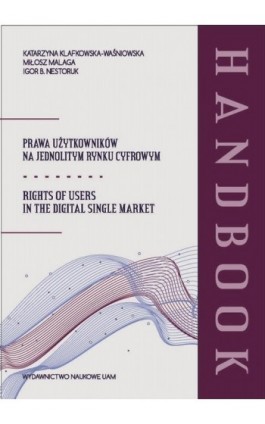 Prawa użytkowników na jednolitym rynku cyfrowym. Handbook - Katarzyna Klafkowska-Waśniowska - Ebook - 978-83-232-4438-7
