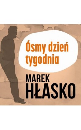 Ósmy dzień tygodnia - Marek Hłasko - Audiobook - 978-83-67950-13-8