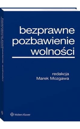 Bezprawne pozbawienie wolności - Marek Mozgawa - Ebook - 978-83-8390-689-8