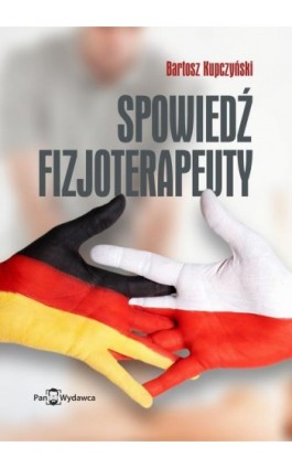 Spowiedź fizjoterapeuty - Bartosz Kupczyński - Ebook - 9788368239270