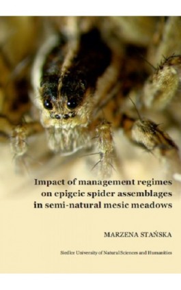 Impact of management regimes on epigeic spider assemblages in semi-natural mesic meadowns - Marzena Stańska - Ebook - 978-83-7051-920-9