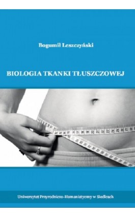 Biologia tkanki tłuszczowej - Bogumił Leszczyński - Ebook - 978-83-7051-919-3