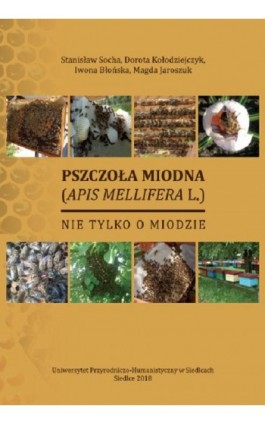 Pszczoła miodna (Apid mellifera L.). Nie tylko o miodzie - Stanisław Socha - Ebook - 978-83-7051-897-4
