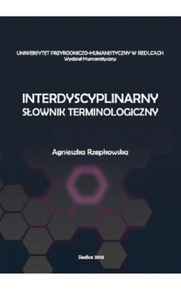 Interdyscyplinarny słownik terminologiczny - Agnieszka Rzepkowska - Ebook - 978-83-7051-892-9