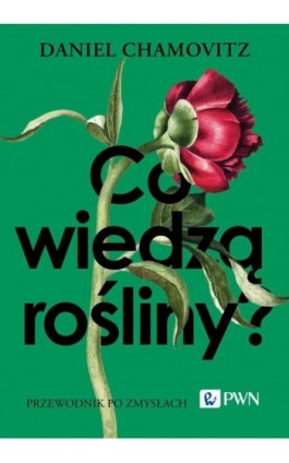 Co wiedzą rośliny? - Daniel Chamovitz - Ebook - 978-83-01-24290-9