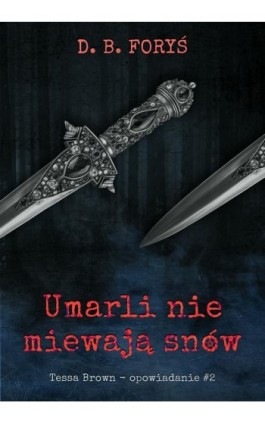 Umarli nie miewają snów - opowiadanie #2 - D. B. Foryś - Ebook - 978-83-966028-7-9