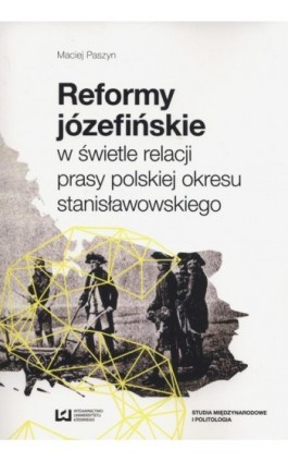 Reformy józefińskie w świetle relacji prasy polskiej okresu stanisławowskiego - Maciej Paszyn - Ebook - 978-83-7969-365-8