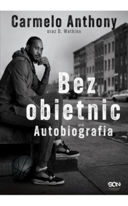 Carmelo Anthony. Bez obietnic. Autobiografia - Carmelo Anthony - Ebook - 978-83-8210-828-6
