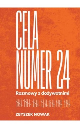 Cela numer 24. Rozmowy z dożywotnimi - Zbyszek Nowak - Ebook - 978-83-287-3738-9
