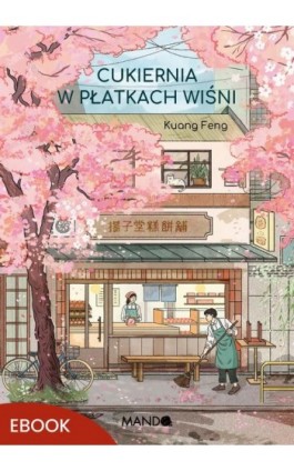 Cukiernia w płatkach wiśni - Kuang Feng - Ebook - 978-83-277-4496-8