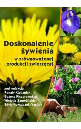 Doskonalenie żywienia w zrównoważonej produkcji zwierzęcej - Ebook - 978-83-7259-444-0