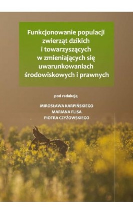 Funkcjonowanie populacji zwierząt dzikich i towarzyszących w zmieniających się uwarunkowaniach środowiskowych i prawnych - Ebook - 978-83-7259-451-8
