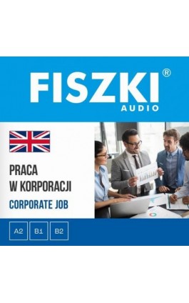 FISZKI audio – angielski biznes – Praca w korporacji - Agnieszka Żebracka-Walasek - Audiobook - 9788378433675