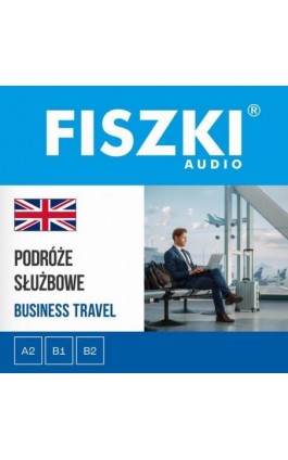 FISZKI audio – angielski biznes – Podróże służbowe - Patrycja Wojsyk - Audiobook - 9788378433712