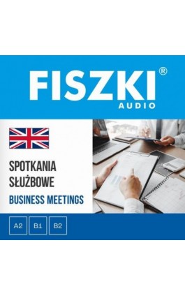 FISZKI audio – angielski biznes – Spotkania służbowe - Patrycja Wojsyk - Audiobook - 9788378433729