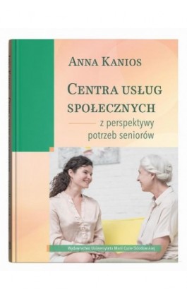 Centra usług społecznych – z perspektywy potrzeb seniorów - Anna Kanios - Ebook - 978-83-227-9785-3