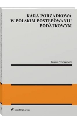 Kara porządkowa w polskim postępowaniu podatkowym - Łukasz Presnarowicz - Ebook - 978-83-8390-610-2