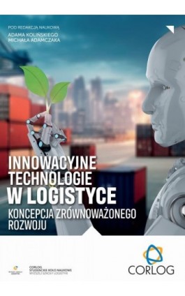 Innowacyjne technologie w logistyce – koncepcja zrównoważonego rozwoju - Adam Koliński - Ebook - 978-83-68026-37-5