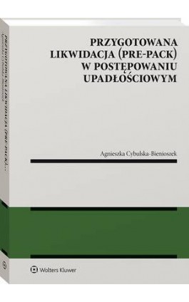 Przygotowana likwidacja (pre-pack) w postępowaniu upadłościowym - Agnieszka Cybulska-Bienioszek - Ebook - 978-83-8390-338-5