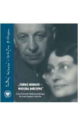 ""Cudnej mimozie - wstrętna pokrzywa"". Listy Kornela Makuszyńskiego do żony Janiny i teściów - Justyna Staroń - Ebook - 978-83-8376-387-3