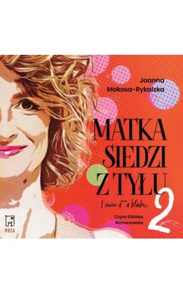 Matka siedzi z tyłu 2. I znów d**a blada - Joanna Mokosa-Rykalska - Audiobook - 978-83-287-3757-0