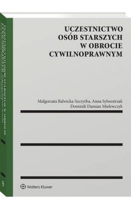 Uczestnictwo osób starszych w obrocie cywilnoprawnym - Anna Sylwestrzak - Ebook - 978-83-8390-191-6