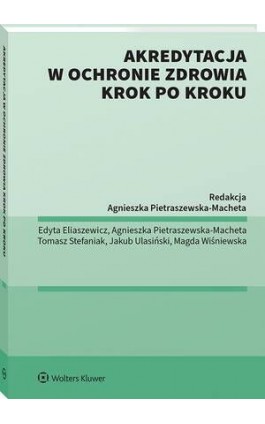 Akredytacja w ochronie zdrowia krok po kroku - Agnieszka Pietraszewska-Macheta - Ebook - 978-83-8390-358-3
