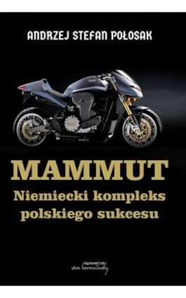 Mammut. Niemiecki kompleks polskiego sukcesu - Andrzej Stefan Połosak - Ebook - 9788368105162