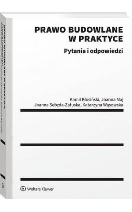 Prawo budowlane w praktyce. Pytania i odpowiedzi - Joanna Sebzda-Załuska - Ebook - 978-83-8390-387-3