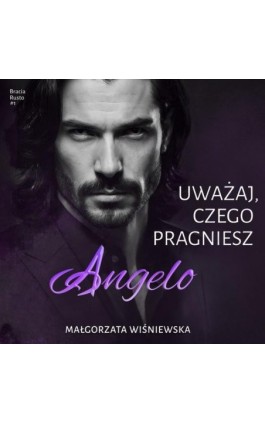 Uważaj, czego pragniesz. Angelo - Małgorzata Wiśniewska - Audiobook - 978-83-68384-47-5