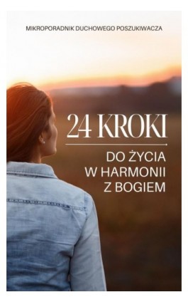 24 kroki do życia w harmonii z Bogiem. Mikroporadnik duchowego poszukiwacza - Logos Media - Ebook - 978-83-7981-225-7