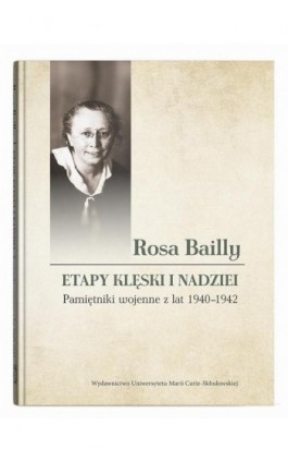 Rosa Bailly Etapy klęski i nadziei. Pamiętniki wojenne z lat 1940-1942 - Rosa Bailly - Ebook - 978-83-227-9881-2