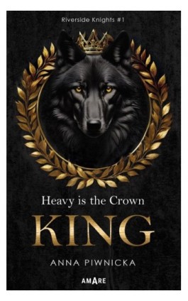 Heavy is the Crown. King. Riverside Knights #1 - Anna Piwnicka - Ebook - 978-83-8373-822-2